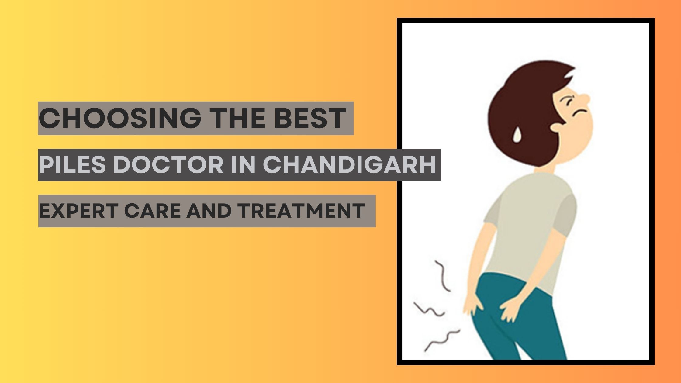 Choosing the Best Piles Doctor in Chandigarh: Expert Care and Treatment