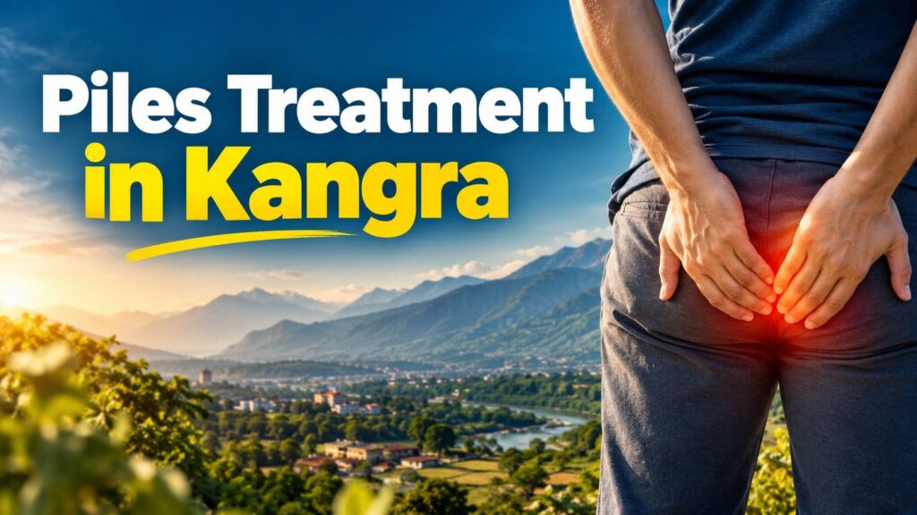 Piles Treatment in Kangra – Ayurvedic and non-surgical treatment options